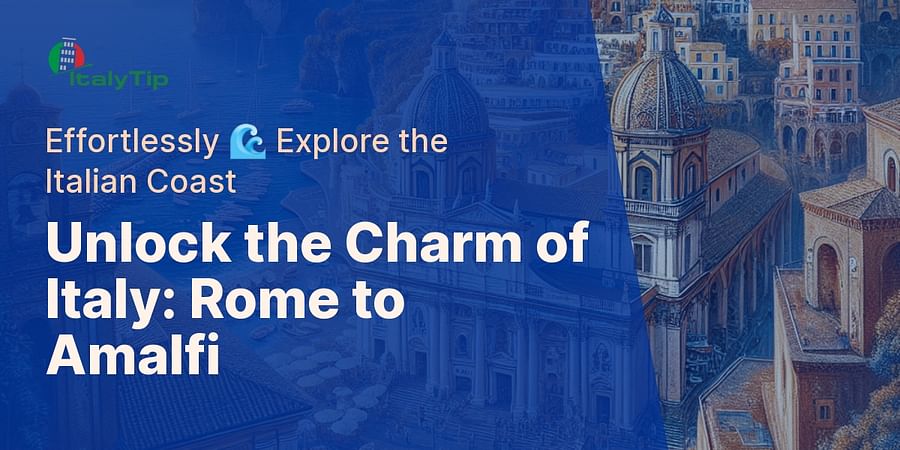 Unlock the Charm of Italy: Rome to Amalfi - Effortlessly 🌊 Explore the Italian Coast