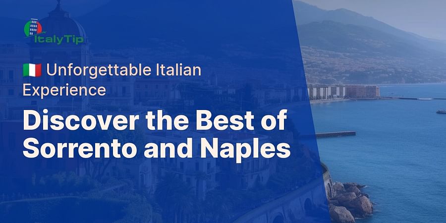 Discover the Best of Sorrento and Naples - 🇮🇹 Unforgettable Italian Experience