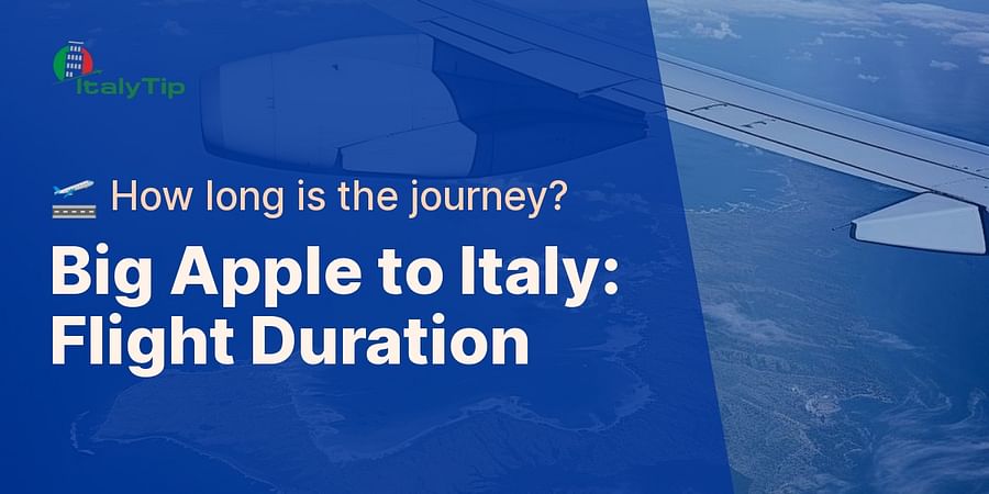 Big Apple to Italy: Flight Duration - ๐ซ How long is the journey?
