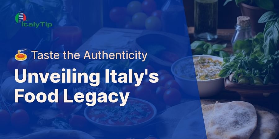 Unveiling Italy's Food Legacy - π Taste the Authenticity
